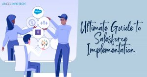 The Ultimate Guide to Salesforce Implementation: Benefits & Strategies